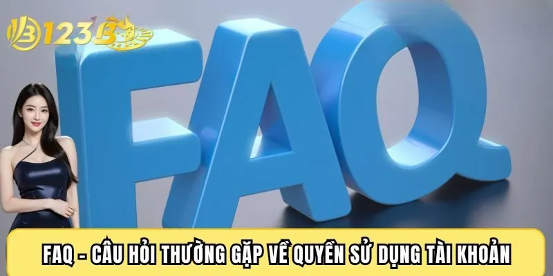 FAQ - Câu hỏi thường gặp về quyền sử dụng tài khoản