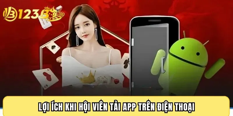 Lợi ích khi hội viên tải app trên điện thoại
