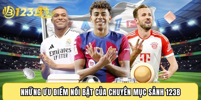 Những ưu điểm nổi bật của chuyên mục sảnh 123B